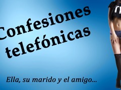 Spanish audio. Confesiones telefonicas. Su primer trio.